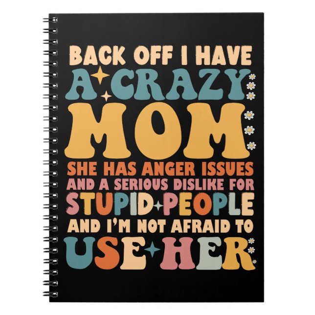 Back Off I Have A Crazy Mom She Has Anger Issues Notebook (Front)