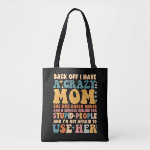 Back Off I Have A Crazy Mom She Has Anger Issues Tote Bag