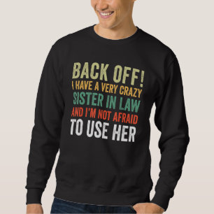 Back Off I Have A Crazy Sister In Law Not Afraid T Sweatshirt