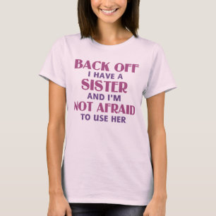 Back Off I Have a Sister (pink) T-Shirt