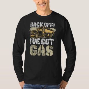 Back Off I've Got Gas Ice Road Truck Driver T-Shirt