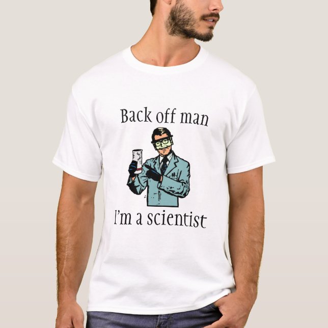 Back off man, I'm a scientist T-Shirt (Front)