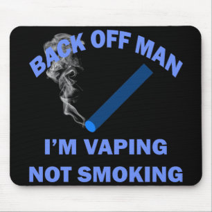 BACK OFF MAN I'M VAPING, NOT SMOKING MOUSE PAD