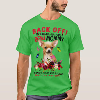 Back Off My Chihuahua Has A Crazy Mommy Funny Dog T-Shirt