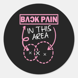 Back Pain In This Area Funny  Classic Round Sticker