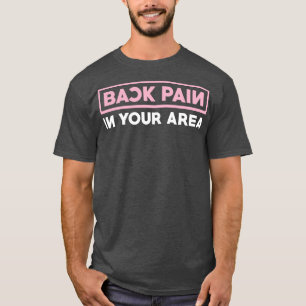 Back Pain In Your Area T-Shirt