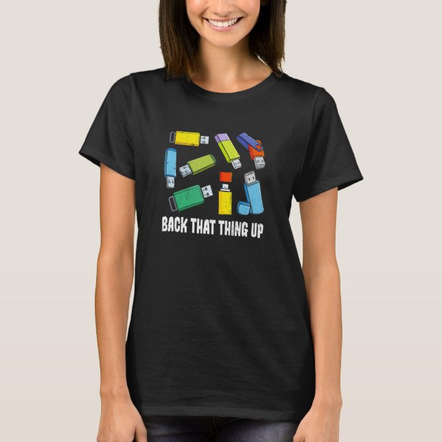 Back That Thing Up Computer Nerd USB Back Up Data T-Shirt (Front)