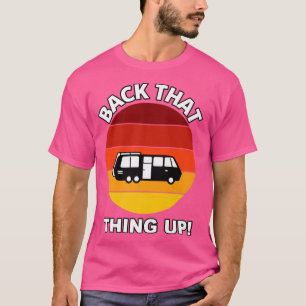 Back that Thing Up Funny Camper RV Meme Camping Va T-Shirt