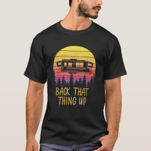Back That Thing Up Funny RV Camping Camper T Shirt