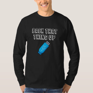 Back That Thing Up IT Programmer Coder Data Drive T-Shirt