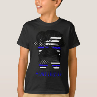 Back The Blue Messy Bun Thin Blue Line Police Supp T-Shirt