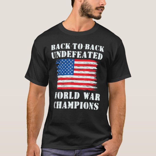Back To Back Undefeated World War Champions Patrio T-Shirt (Front)