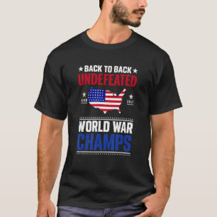 Back To Back Undefeated World War Champs 4th Of Ju T-Shirt