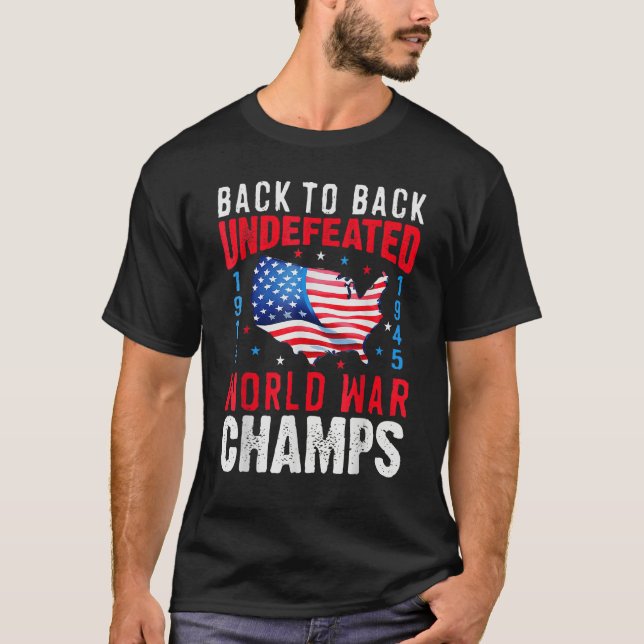 Back To Back Undefeated World War Champs 4th Of Ju T-Shirt (Front)