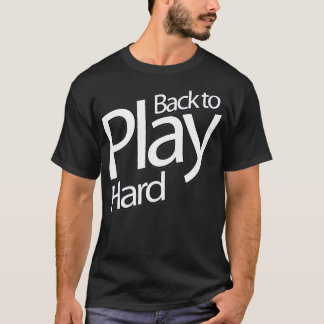 Back to Play Hard T-Shirt