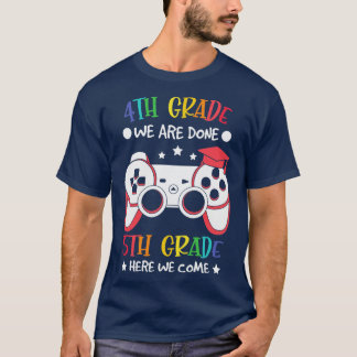 Back to school- 4th grade we are done 5th grade he T-Shirt