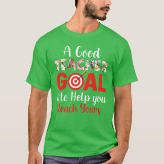 Back to school- a good teacher goal is to help you T-Shirt