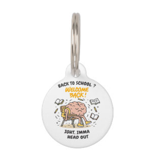 Back to School Brain – Ight, Imma Head Out Pet Tag