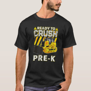 Back To School  Bulldozer Ready To Crush Pre K T-Shirt
