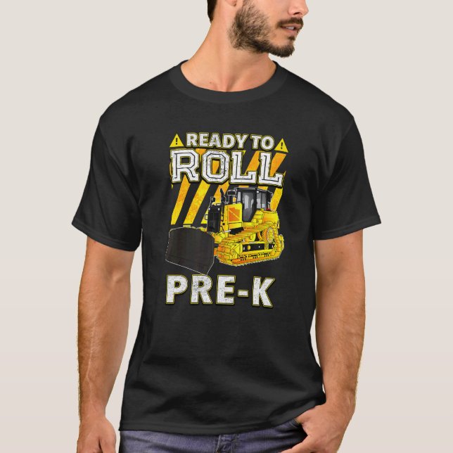 Back To School  Bulldozer Ready To Roll Pre K T-Shirt (Front)