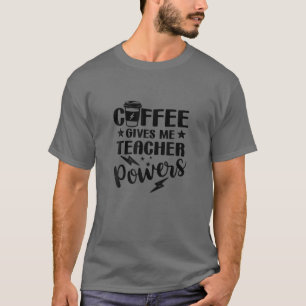 Back To School Coffee Gives Me Teacher Powers T-Shirt