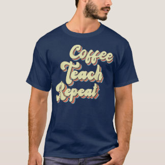 Back To School Coffee Teach Repeat Teacher Motivat T-Shirt