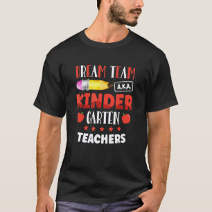 Back to School Dream Team AKA Kindergarten Teacher T-Shirt