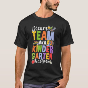 Back to School Dream Team AKA Kindergarten Teacher T-Shirt
