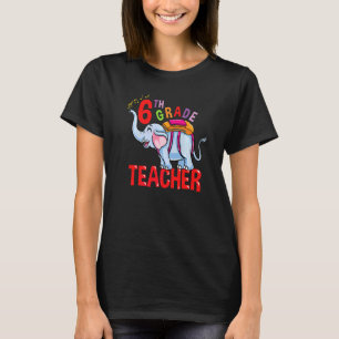 Back To School Elephant 6th Grade Teacher T-Shirt