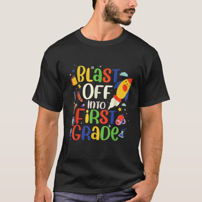 BAck to SCHool for 1st grade Blast Off Into First  T-Shirt (Front)