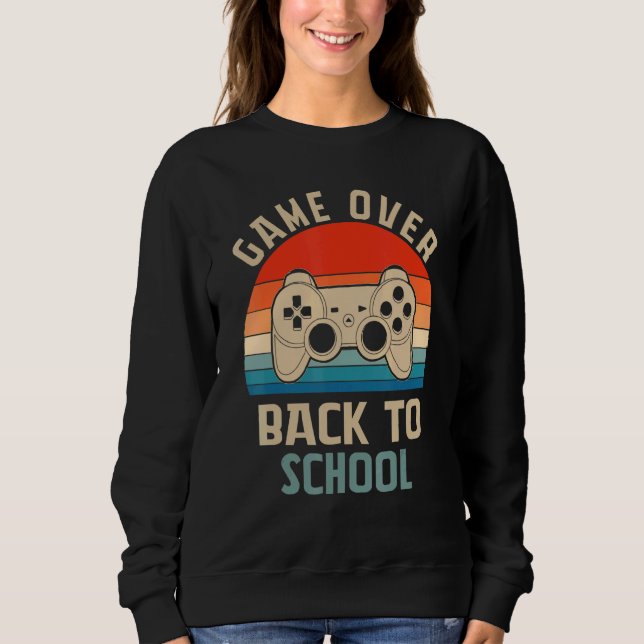 Back to School   Game Over Teacher Student Control Sweatshirt (Front)