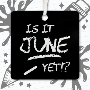 Back to School Graduation Funny Is It June Yet Metal Ornament
