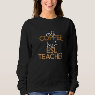 Back To School Half Coffee ESL Teacher Sweatshirt