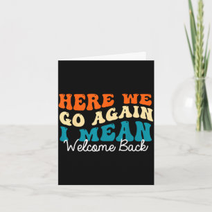 Back to school - here we go i mean welcome back  card