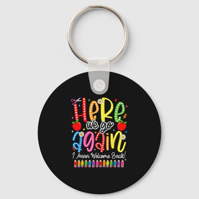 Back to school here we go i mean welcome back  keychain (Front)