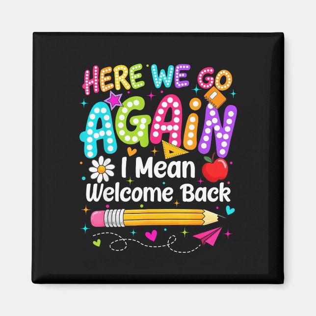 Back to school here we go i mean welcome back  magnet (Front)