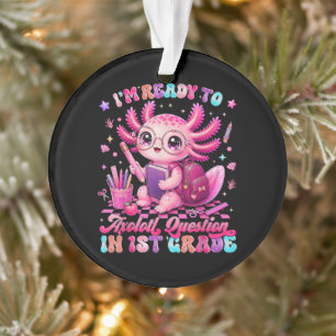 Back to School Im Ready to Axolotl Questions Ornament