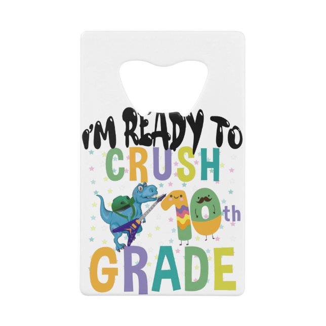 Back To School I'm Ready To Crush 10th Grade Dino Credit Card Bottle Opener (Front)