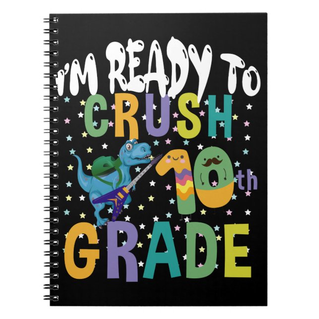 Back To School I'm Ready To Crush 10th Grade Dino Notebook (Front)