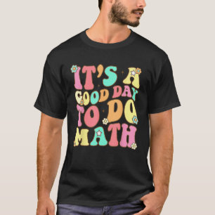 Back To School Its A Good Day To Do Math Teacher F T-Shirt