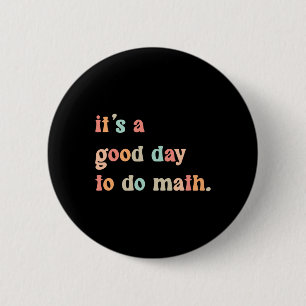 Back To School Its A Good Day To Do Math Teachers  2 Inch Round Button