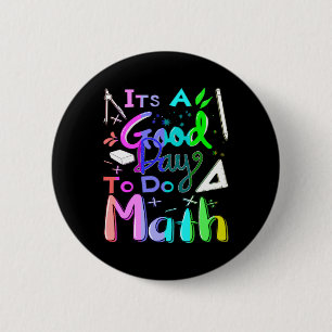Back To School Its A Good Day To Do Math Teachers  2 Inch Round Button