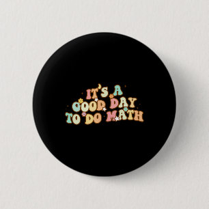 Back To School Its A Good Day To Do Math Teachers  2 Inch Round Button