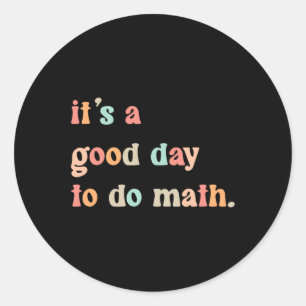 Back To School Its A Good Day To Do Math Teachers Classic Round Sticker