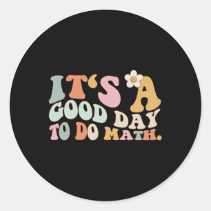 Back To School Its A Good Day To Do Math Teachers  Classic Round Sticker