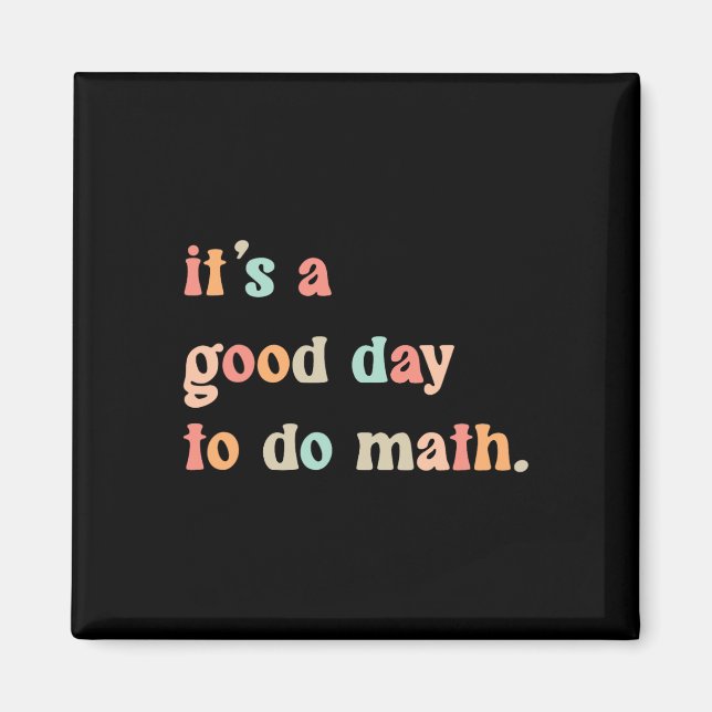 Back To School Its A Good Day To Do Math Teachers  Magnet (Front)