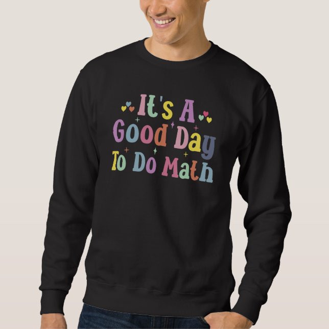 Back To School It's A Good Day To Do Math Teachers Sweatshirt (Front)
