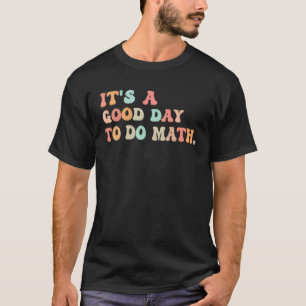 Back To School Its A Good Day To Do Math Teachers  T-Shirt