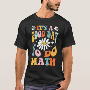 Back To School Its A Good Day To Do Math Teachers  T-Shirt