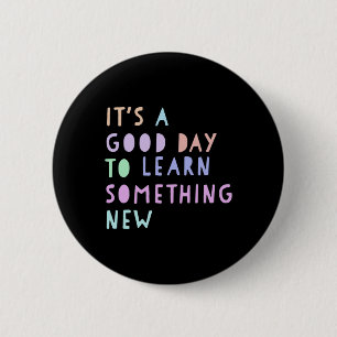Back To School Its a Good Day to Learn Something N 2 Inch Round Button